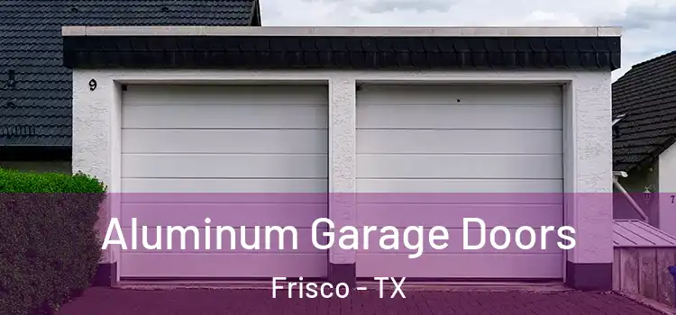  Aluminum Garage Doors Frisco - TX