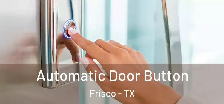Automatic Door Button Frisco - TX
