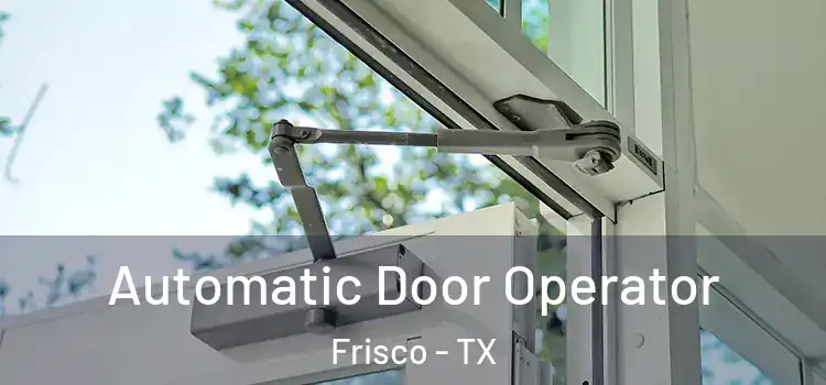 Automatic Door Operator Frisco - TX