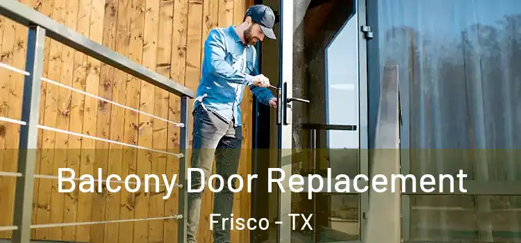  Balcony Door Replacement Frisco - TX