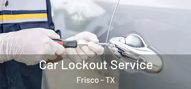 Car Lockout Service Frisco - TX