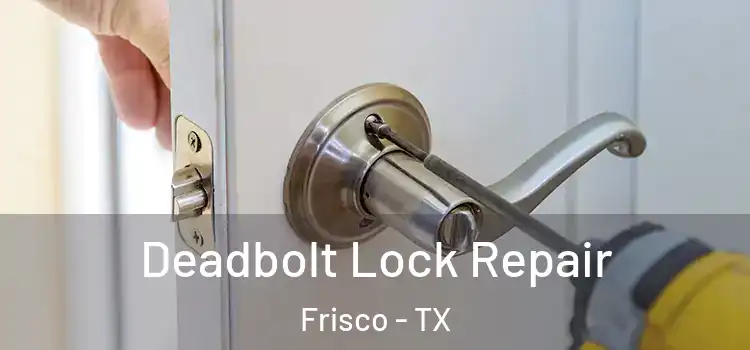  Deadbolt Lock Repair Frisco - TX