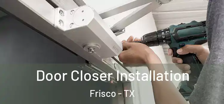  Door Closer Installation Frisco - TX
