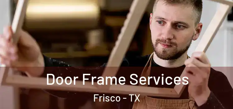  Door Frame Services Frisco - TX