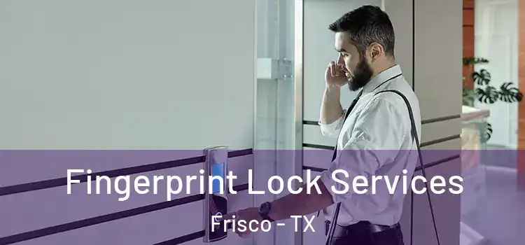  Fingerprint Lock Services Frisco - TX