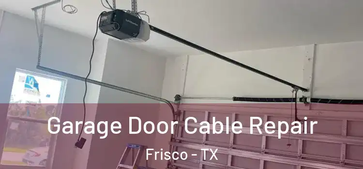  Garage Door Cable Repair Frisco - TX