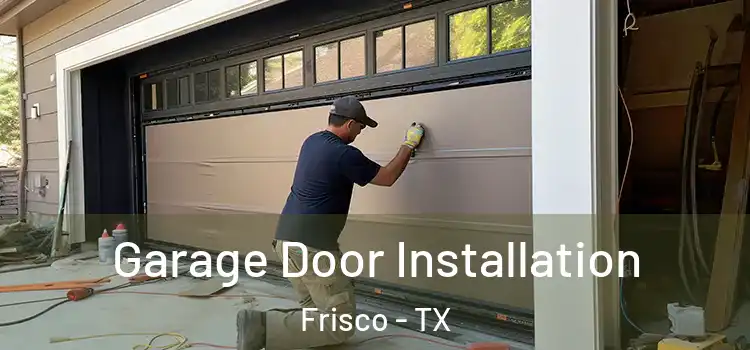  Garage Door Installation Frisco - TX