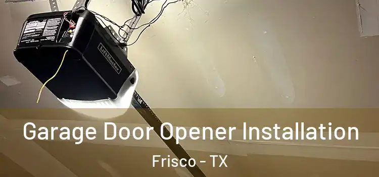  Garage Door Opener Installation Frisco - TX