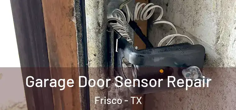 Garage Door Sensor Repair Frisco - TX