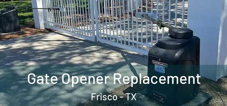 Gate Opener Replacement Frisco - TX