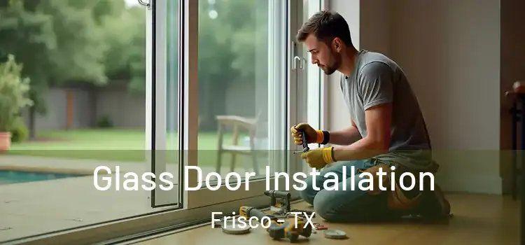  Glass Door Installation Frisco - TX