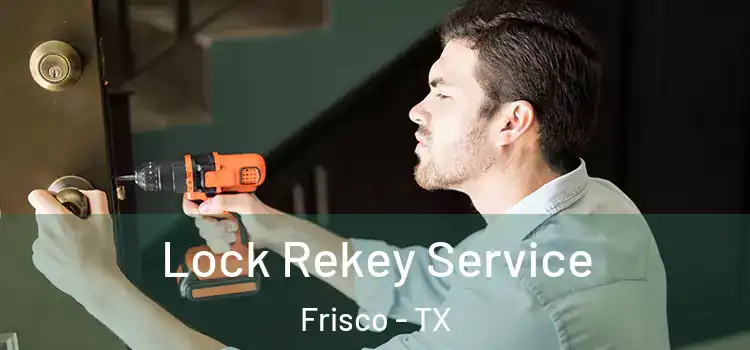  Lock Rekey Service Frisco - TX
