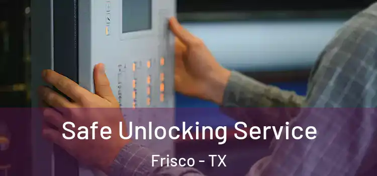  Safe Unlocking Service Frisco - TX