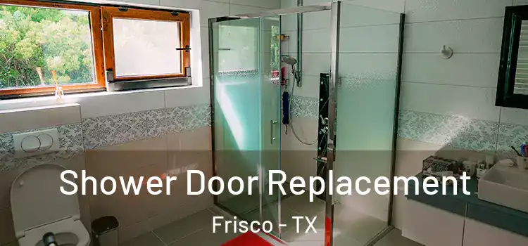 Shower Door Replacement Frisco - TX