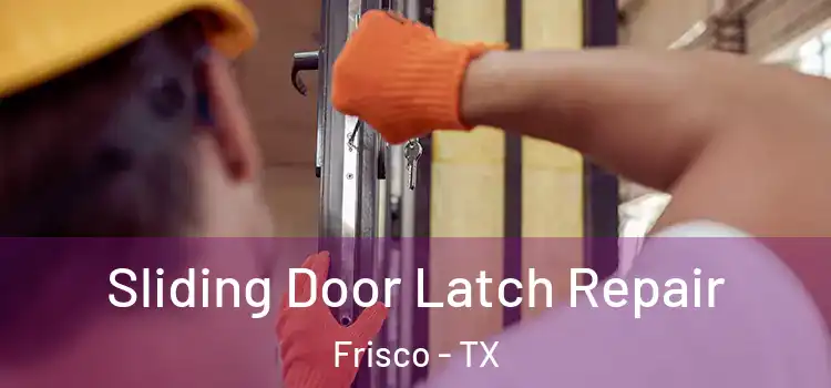 Sliding Door Latch Repair Frisco - TX