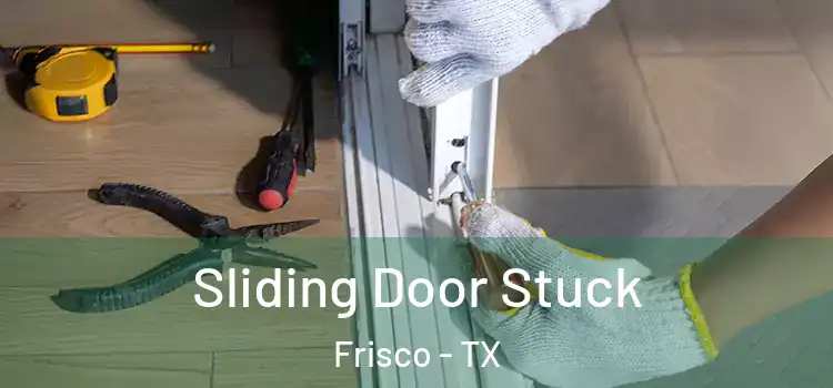  Sliding Door Stuck Frisco - TX