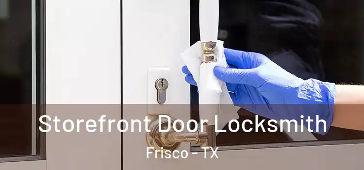 Storefront Door Locksmith Frisco - TX